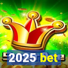 2025 bet